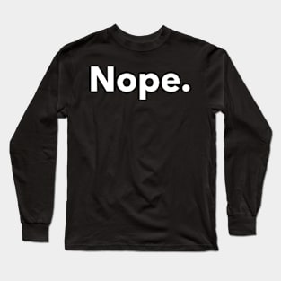 Nope No Lazy Stubborn Minimalist Funny Humor Long Sleeve T-Shirt